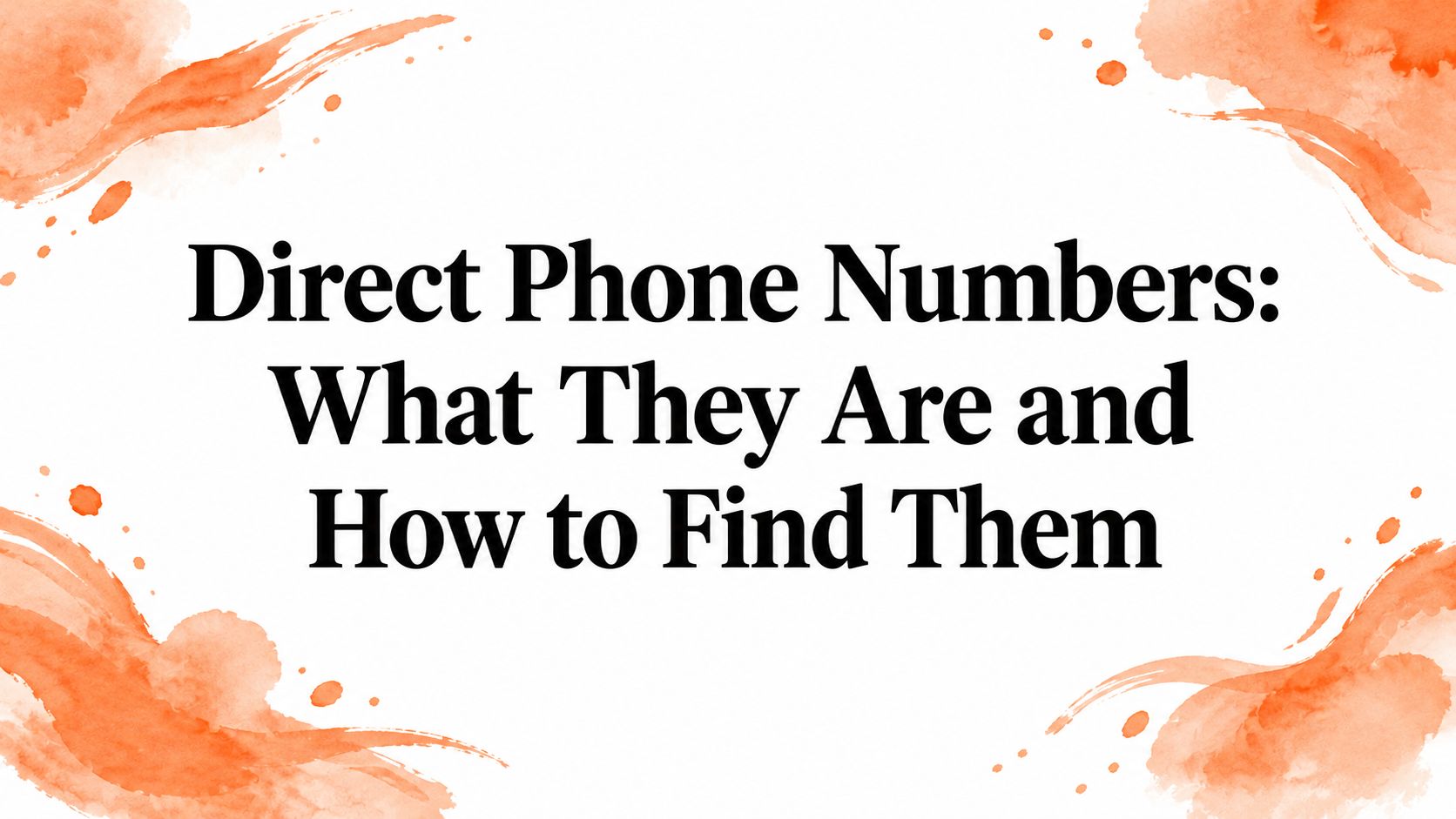 Direct Phone Numbers: What They Are and How to Find Them