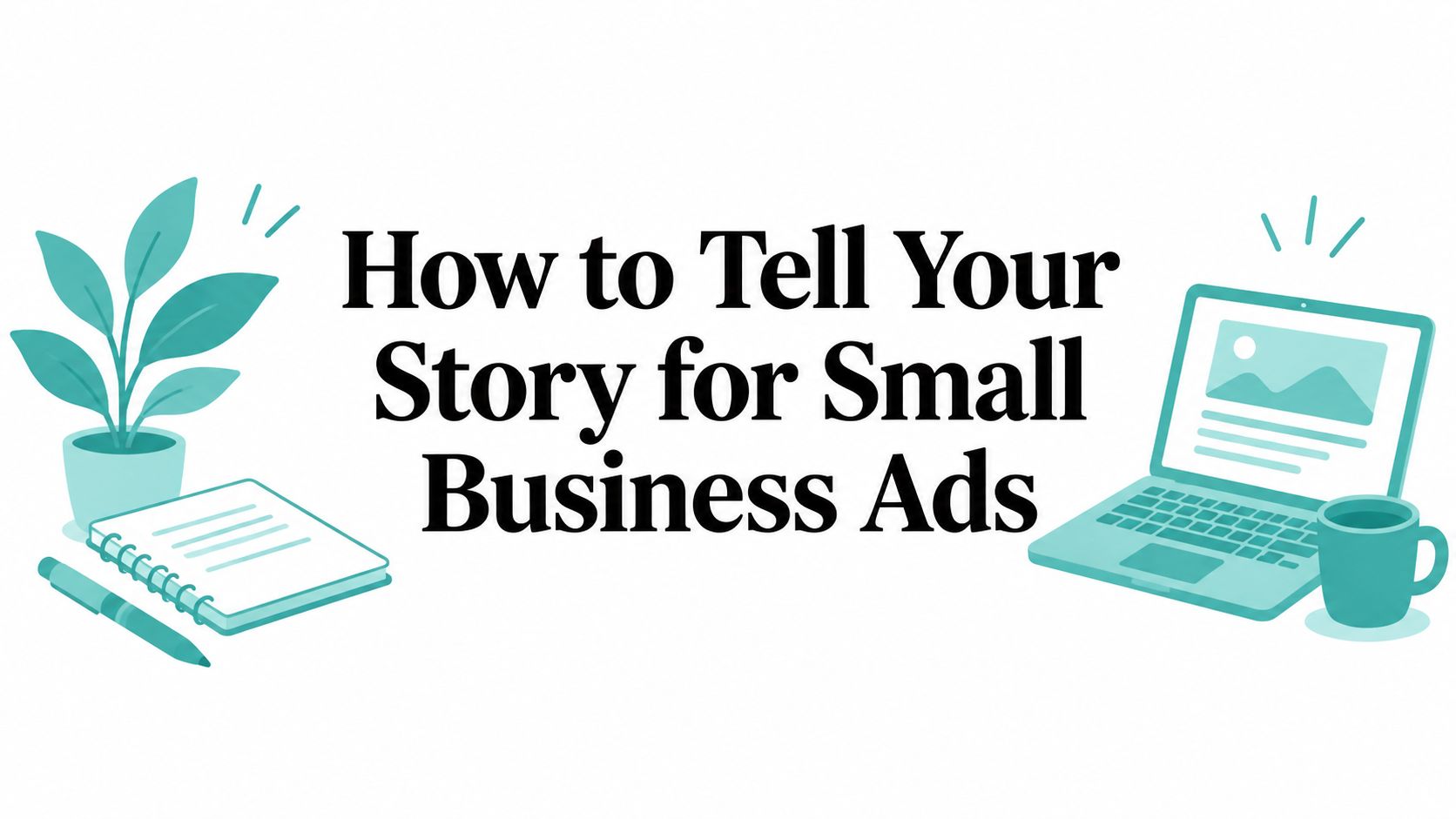 How to Tell Your Story for Small Business Ads