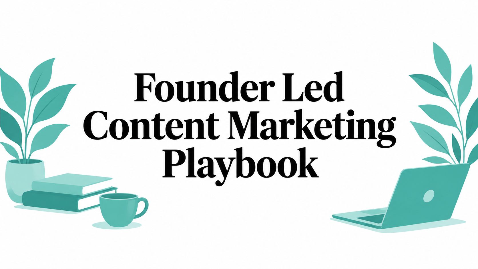 Founder Led Content Marketing Playbook