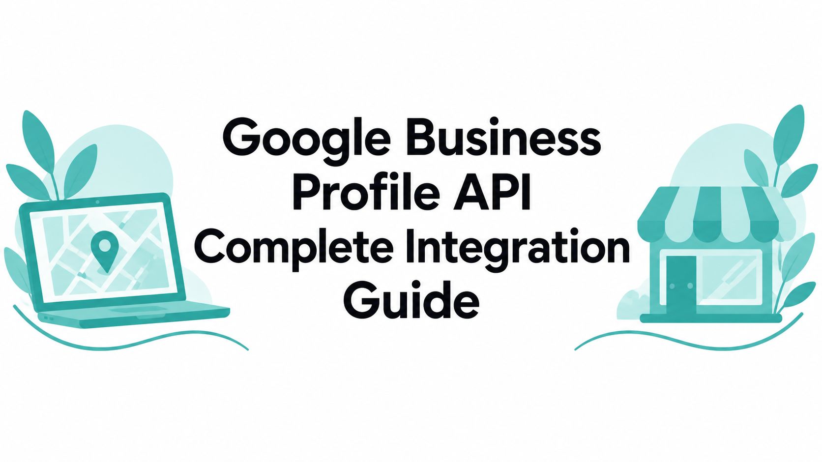 Google Business Profile API Complete Integration Guide