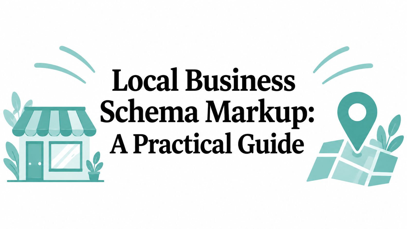 Local Business Schema Markup: A Practical Guide
