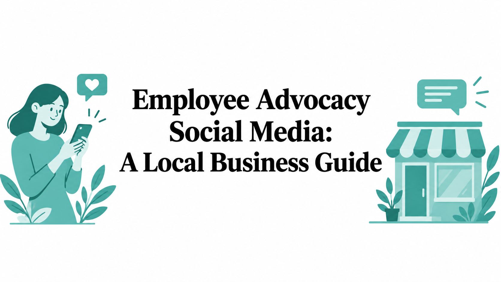 Employee Advocacy Social Media: A Local Business Guide