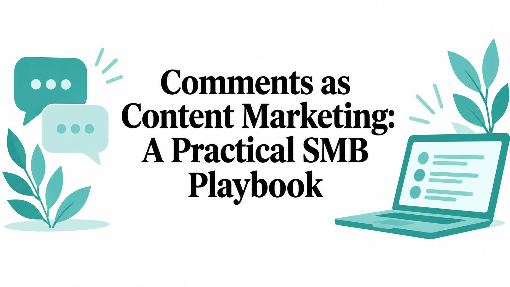 Comments as Content Marketing: A Practical SMB Playbook