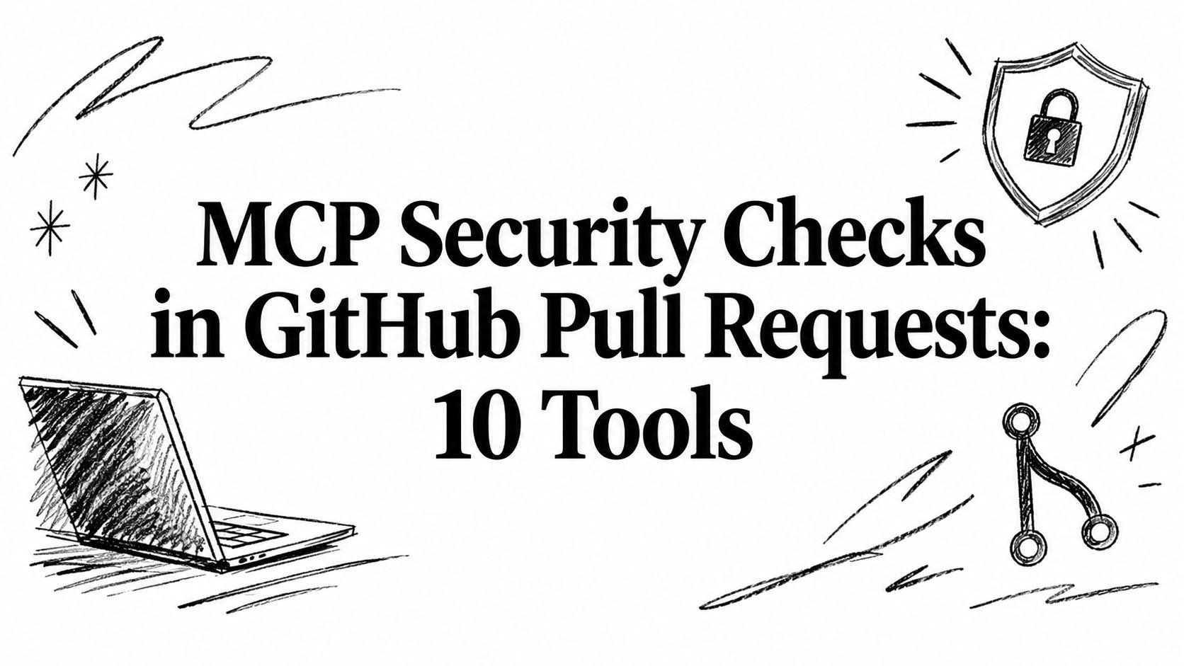 MCP Security Checks in GitHub Pull Requests: 10 Tools