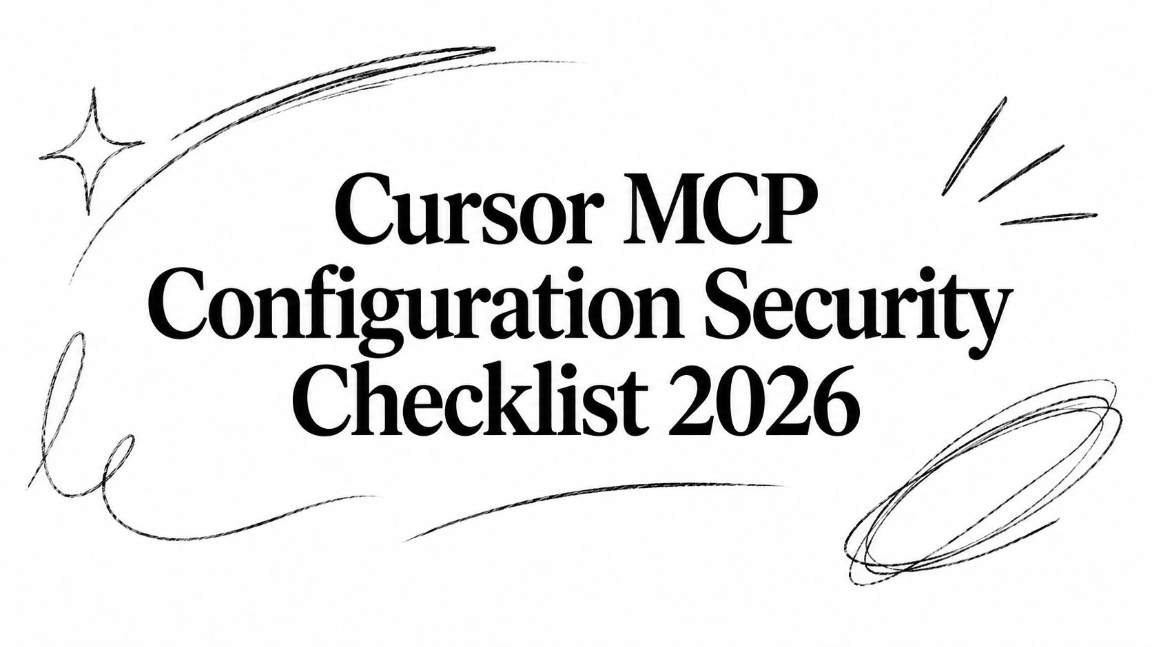 Cursor MCP Configuration Security Checklist 2026