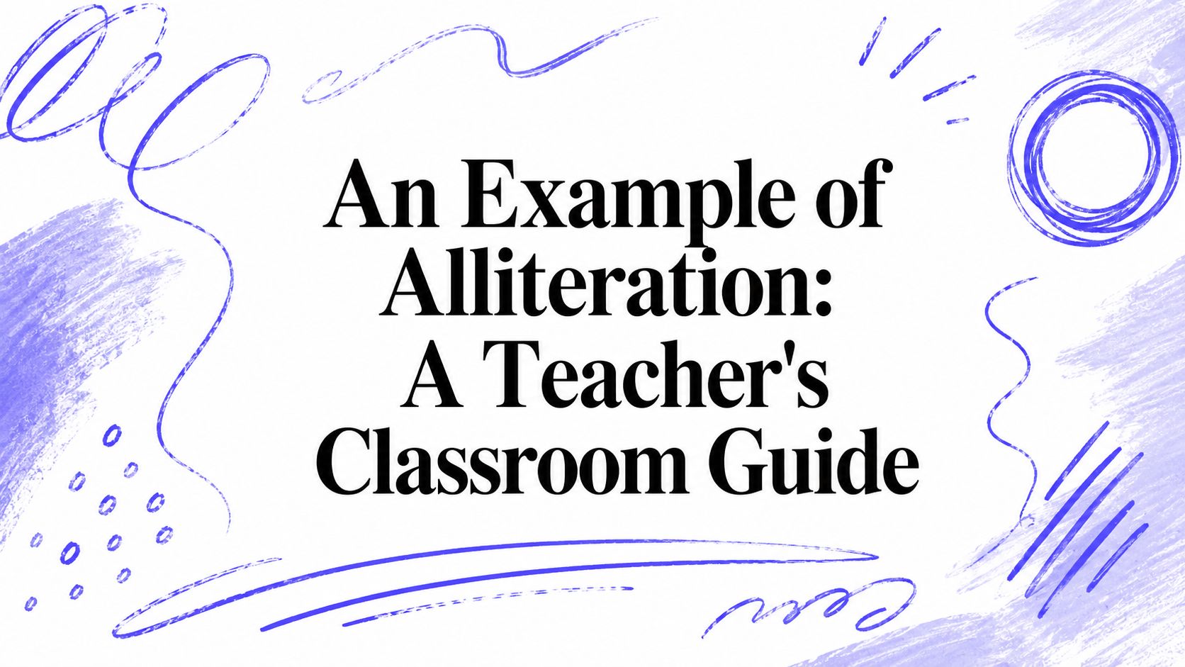 S An Example An Example of Alliteration: A Teacher's Classroom Guide