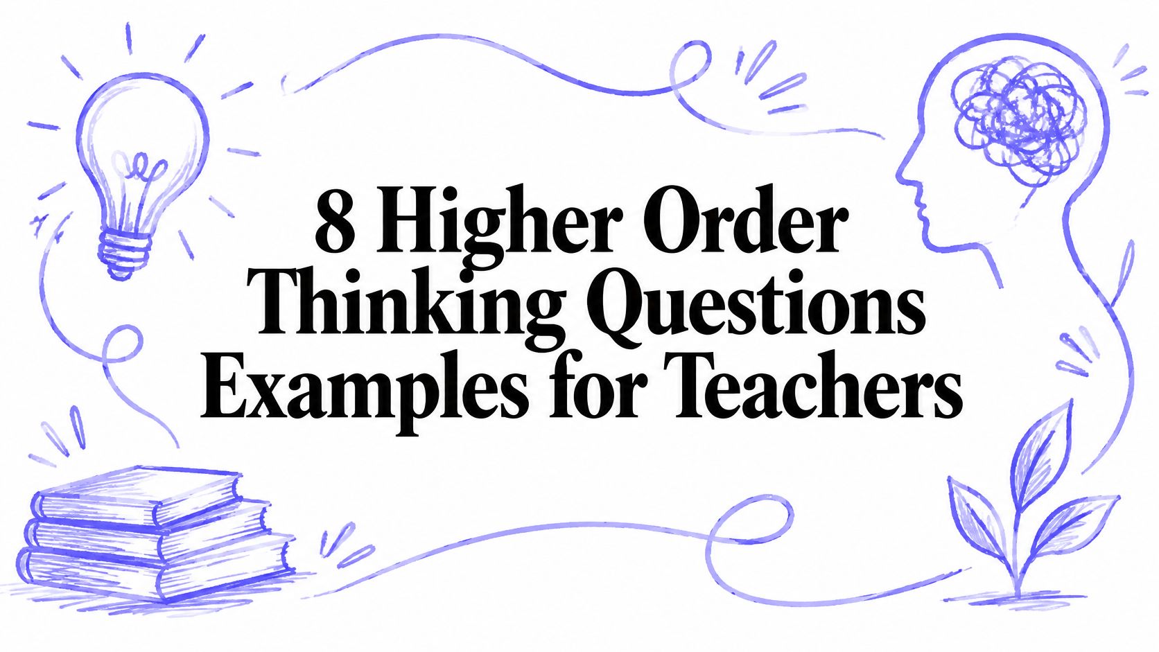 8 Higher Order Thinking Questions Examples for Teachers