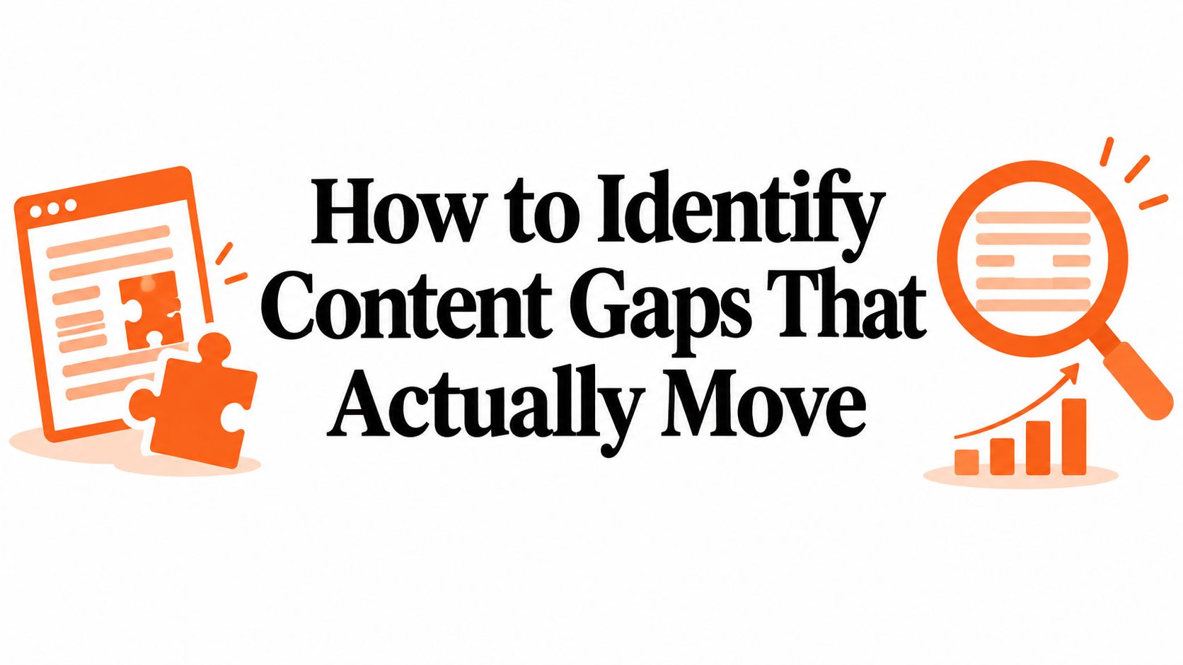 How to Identify Content Gaps That Actually Move
