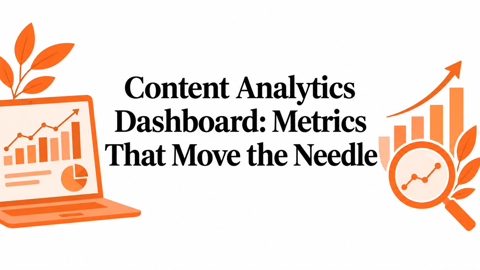 Content Analytics Dashboard: Metrics That Move the Needle