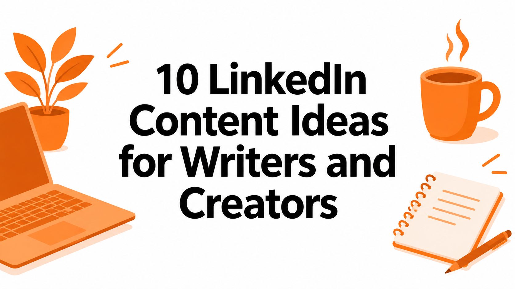 10 LinkedIn Content Ideas for Writers and Creators