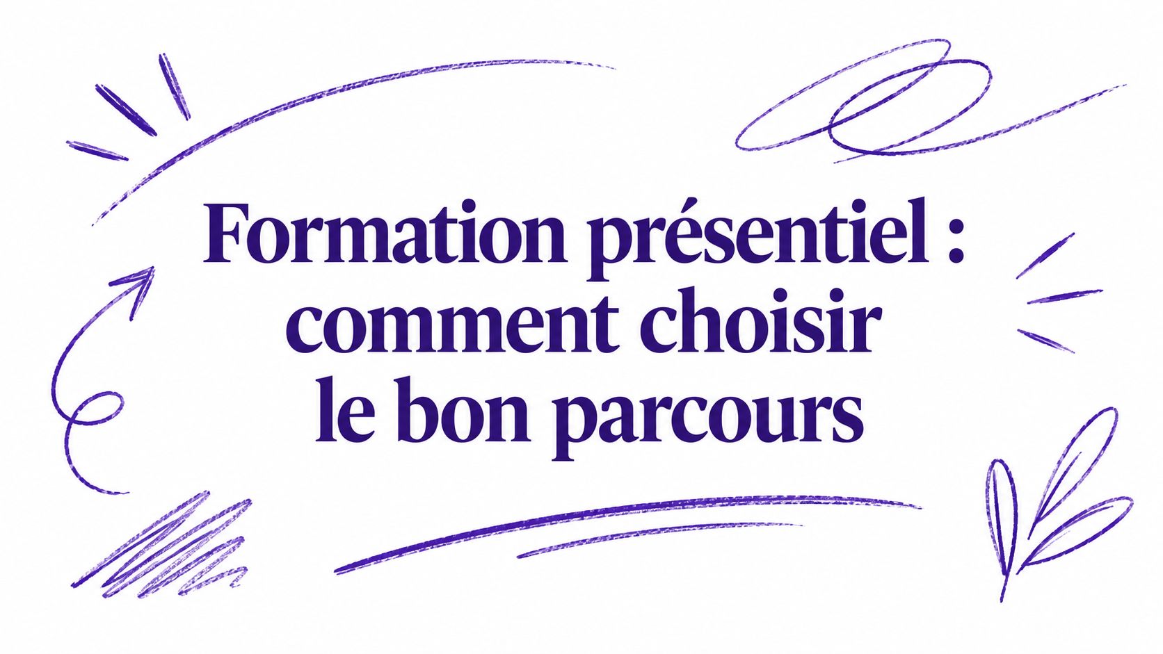 Formation présentiel : comment choisir le bon parcours