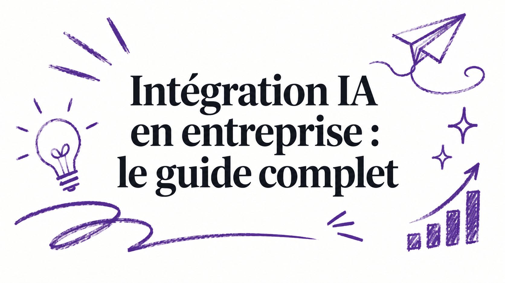 Intégration IA en entreprise : le guide complet