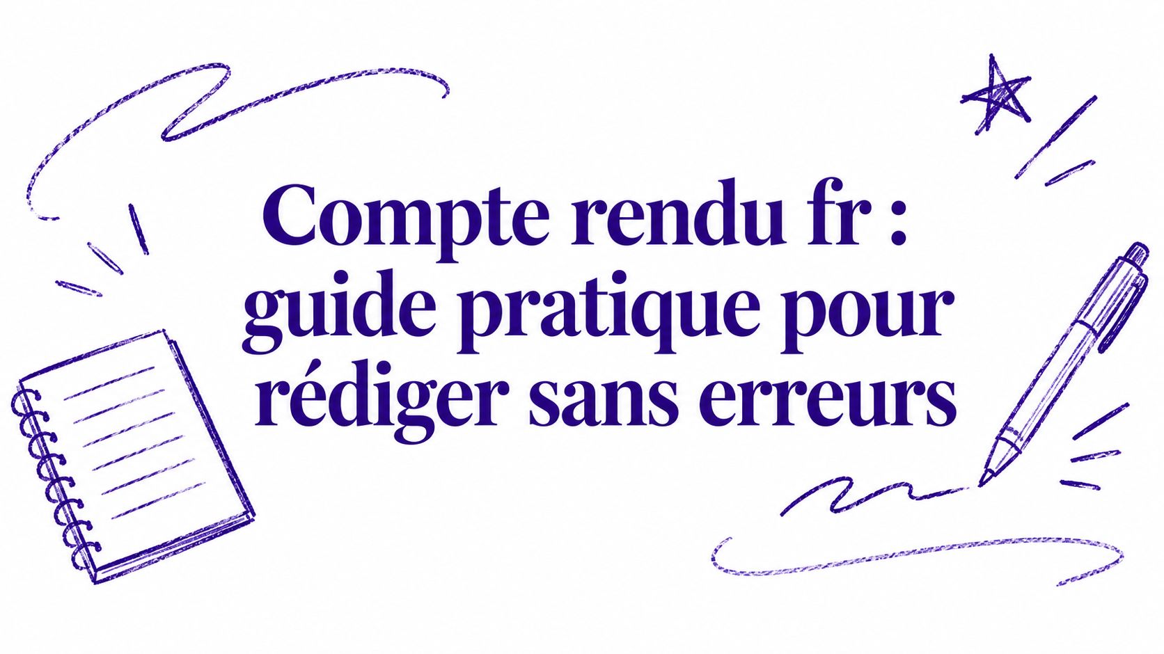Compte rendu fr : guide pratique pour rédiger sans erreurs
