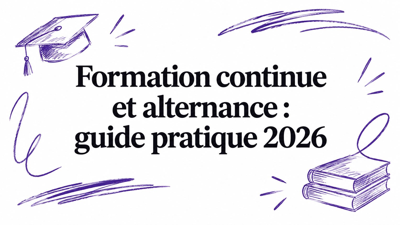 Formation continue et alternance : guide pratique 2026