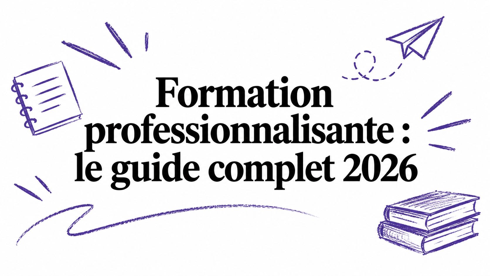Formation professionnalisante : le guide complet 2026