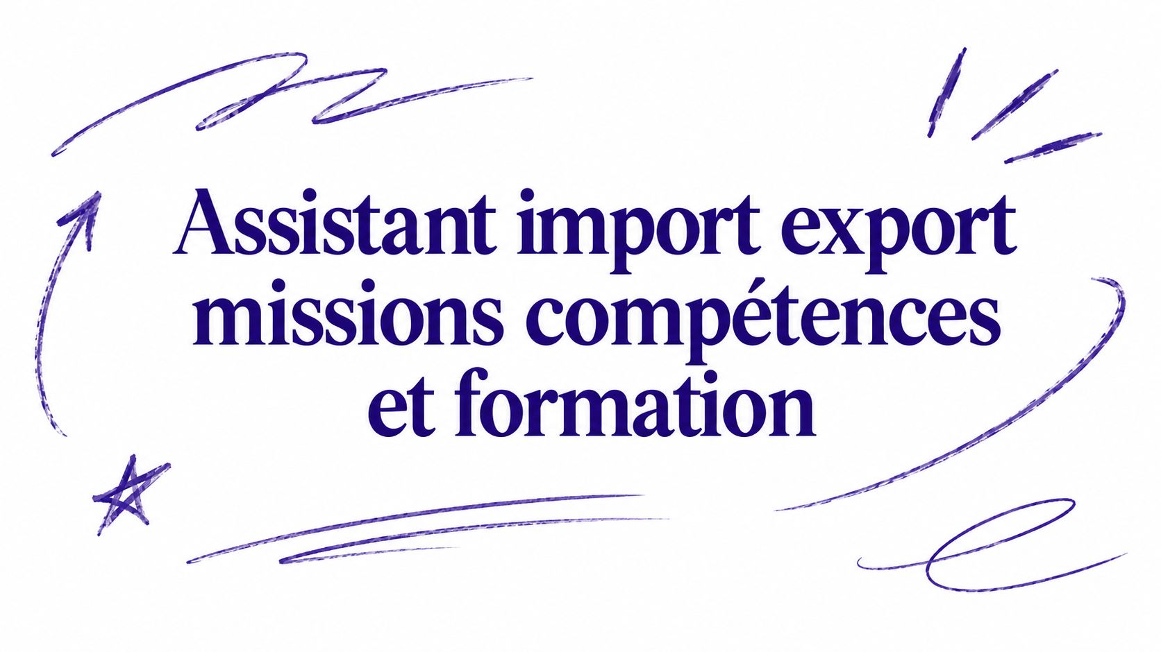 Assistant import export missions compétences et formation