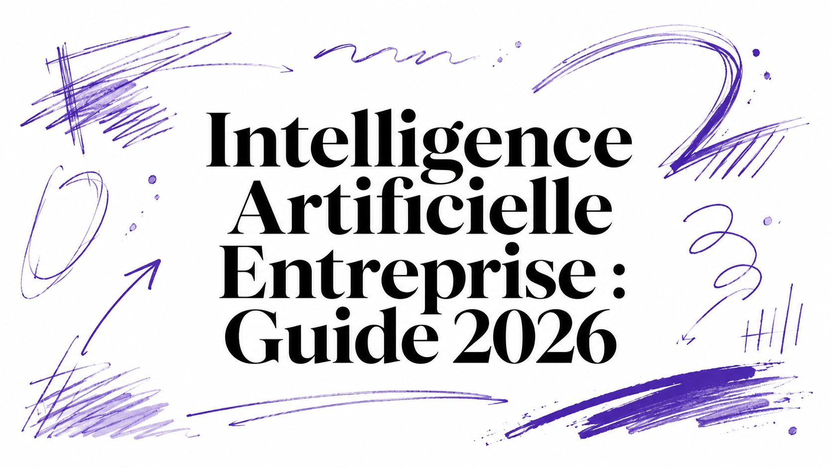 Intelligence Artificielle Entreprise : Guide 2026