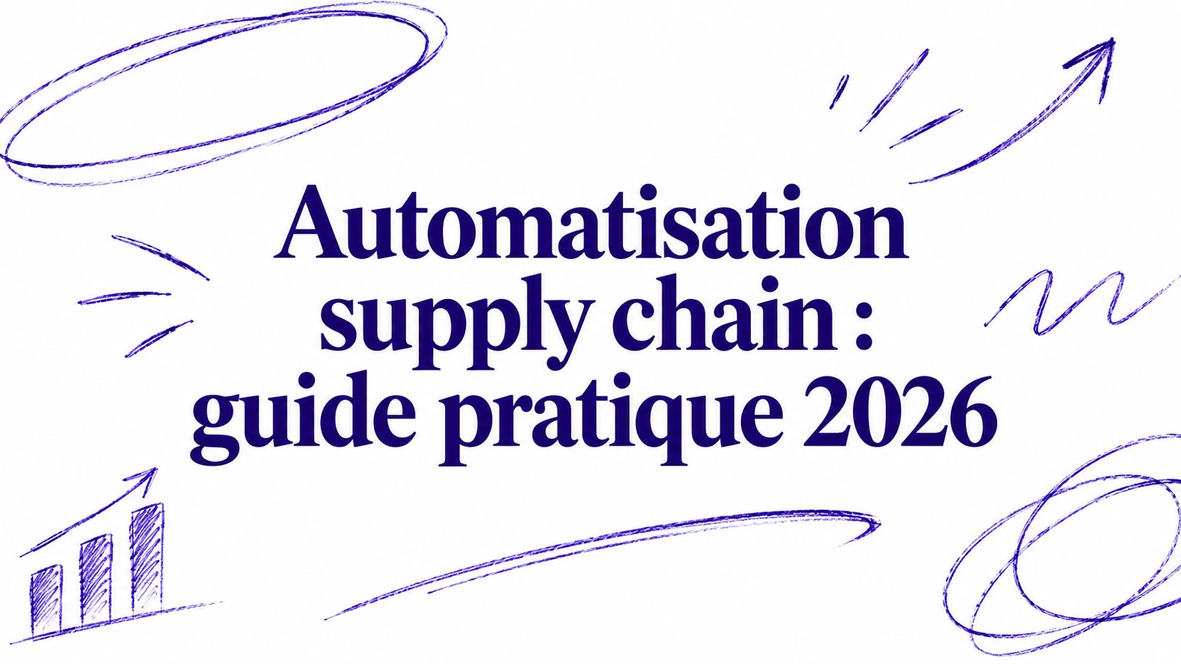 Automatisation supply chain : guide pratique 2026