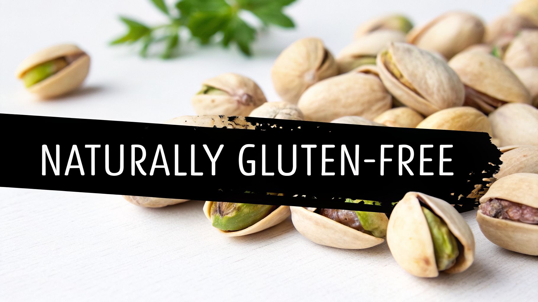 A close-up of pistachios, some open and some closed, on a white background with a black banner that says 'NATURALLY GLUTEN-FREE'.