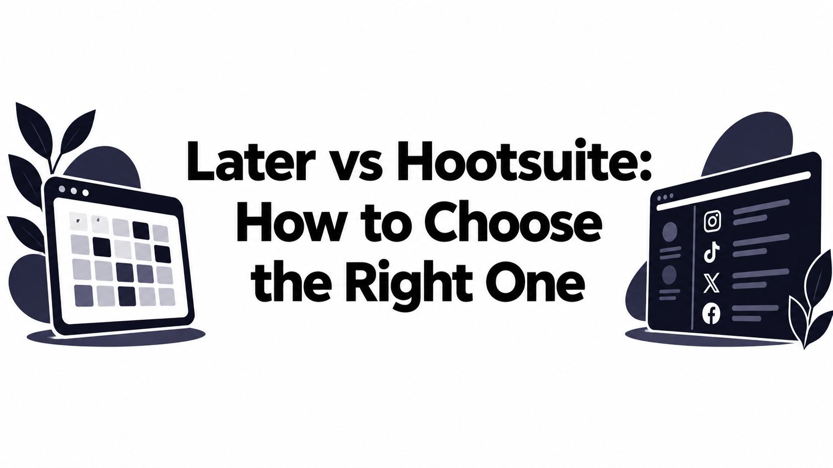 Later vs Hootsuite: How to Choose the Right One
