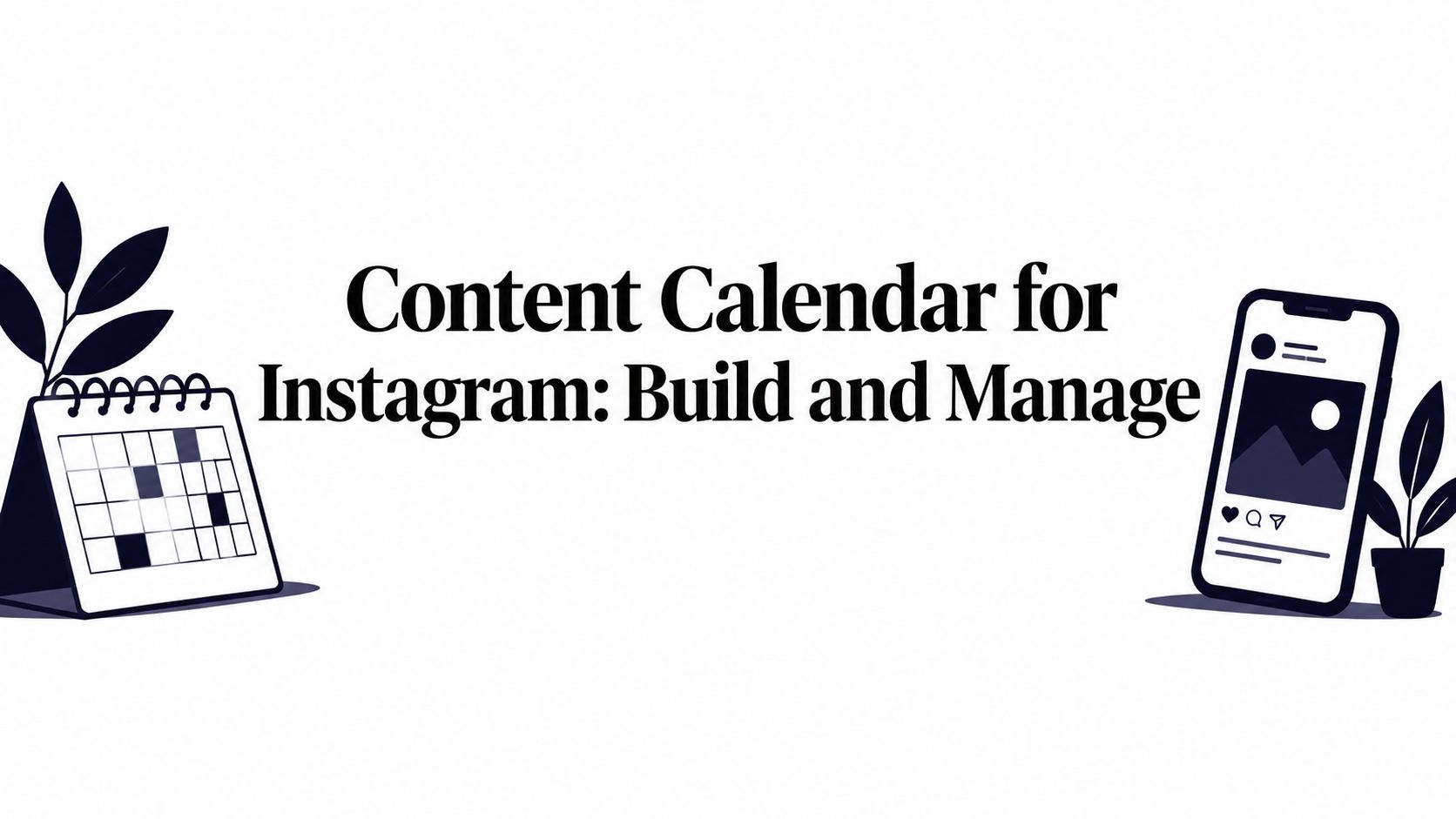 Content Calendar for Instagram: Build and Manage