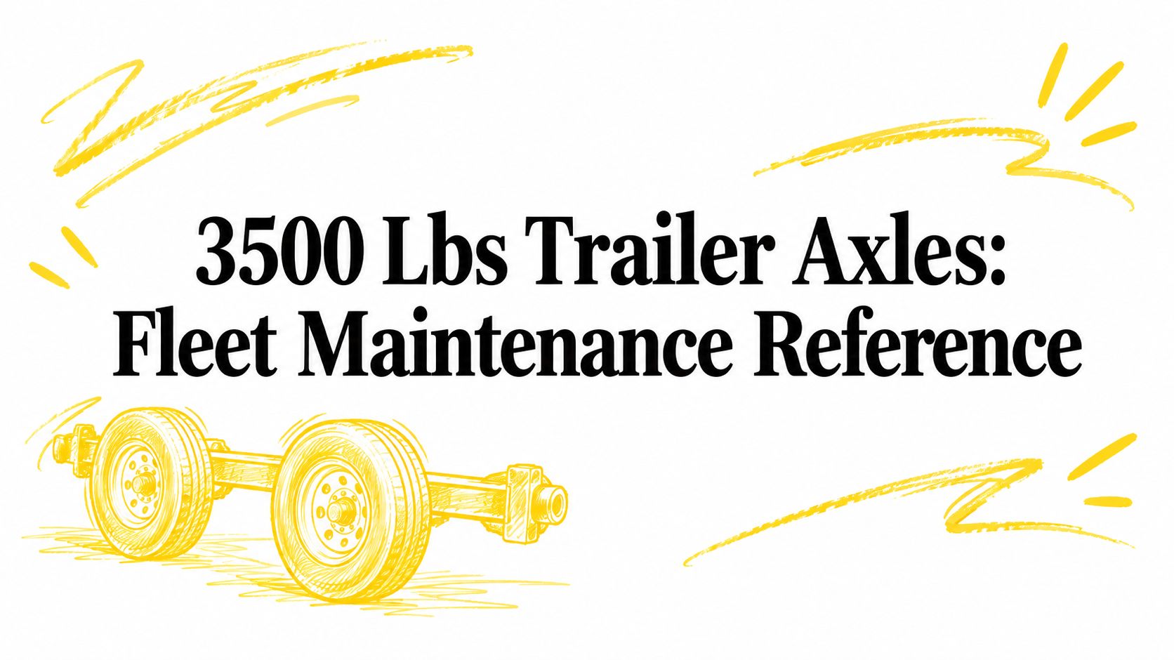 3500 Lbs Trailer Axles: Fleet Maintenance Reference