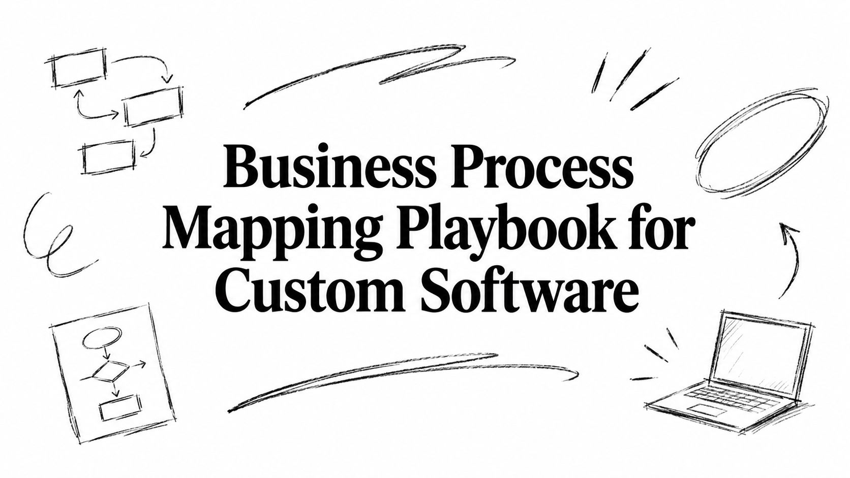 Business Process Mapping Playbook for Custom Software