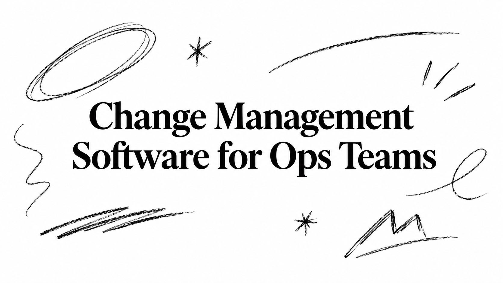 Change Management Software for Ops Teams