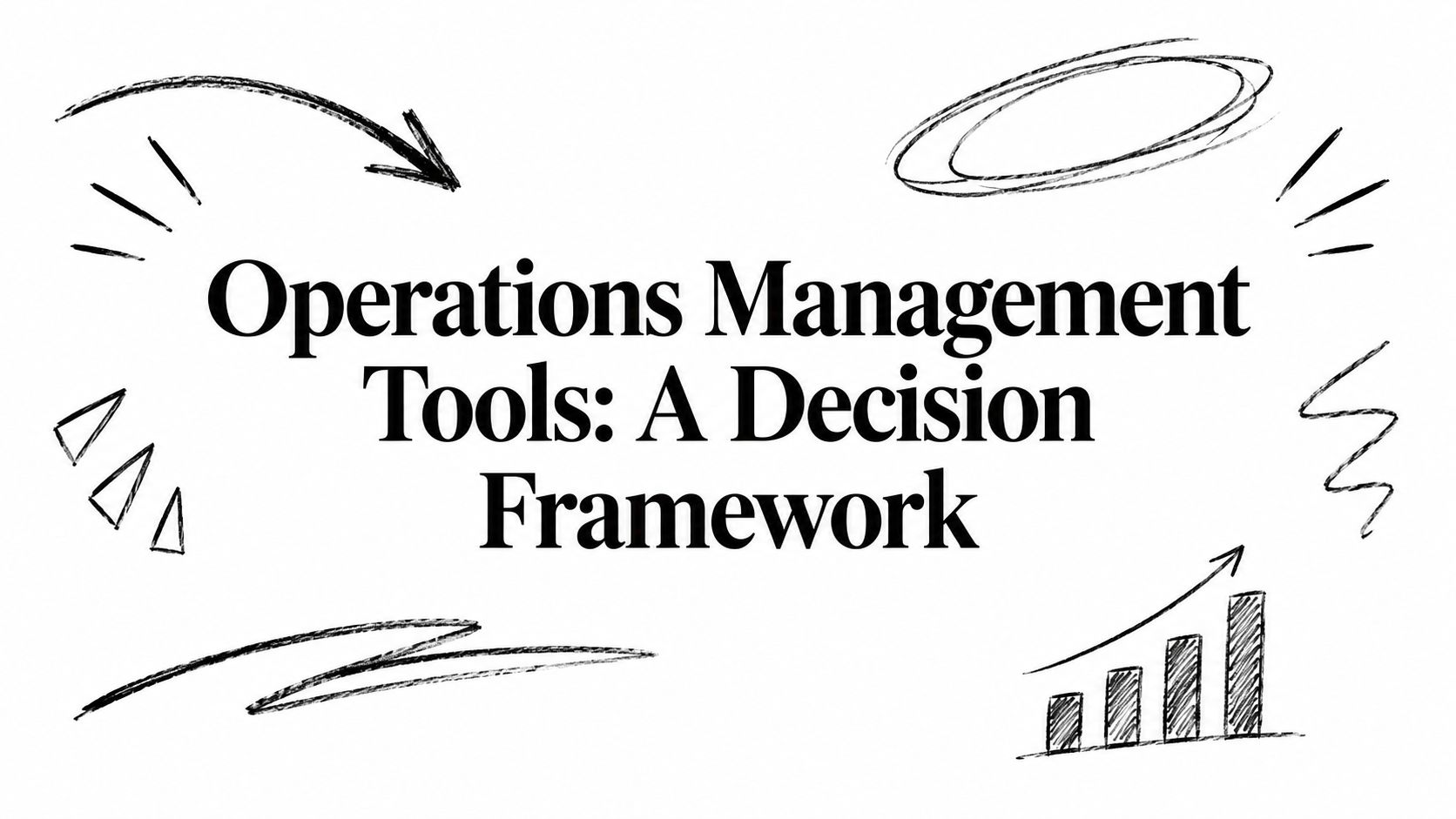 Operations Management Tools: A Decision Framework