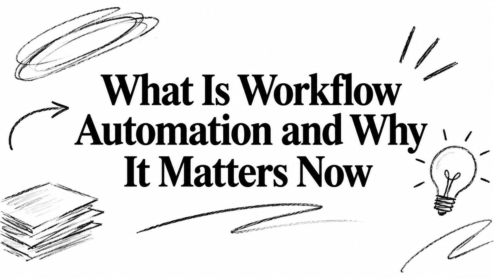 What Is Workflow Automation and Why It Matters Now