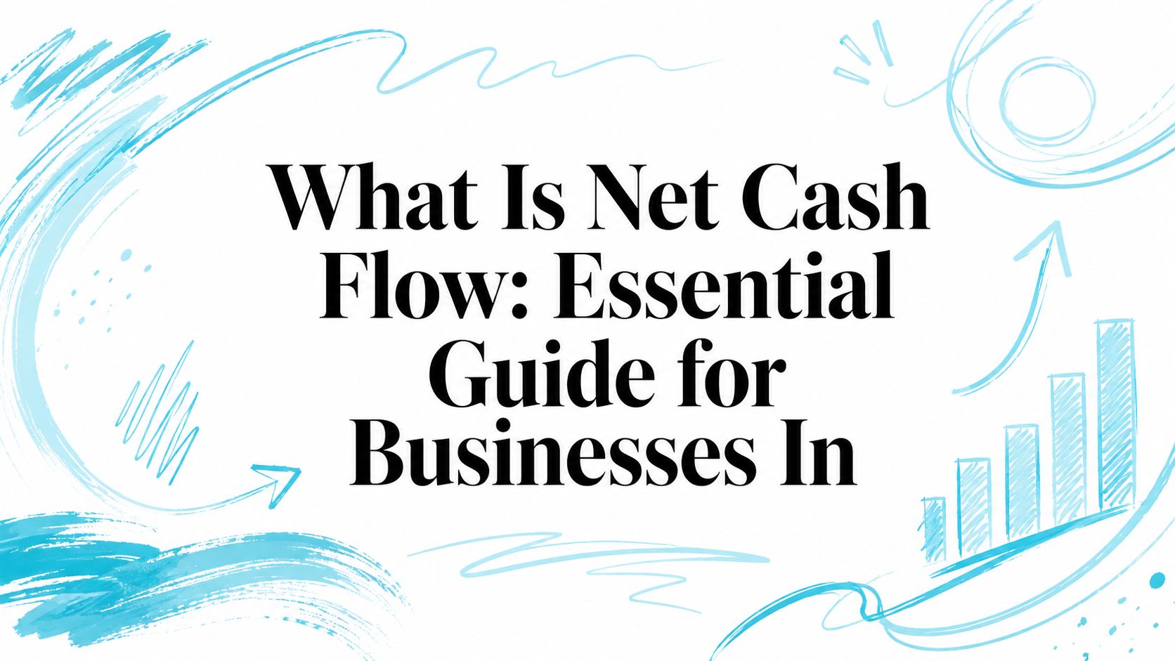 What Is Net Cash Flow: Essential Guide for Businesses In