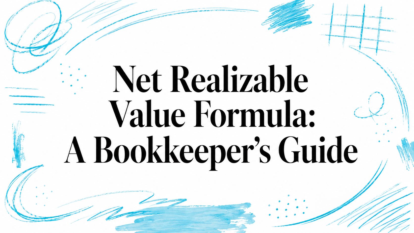 Net Realizable Value Formula: A Bookkeeper's Guide