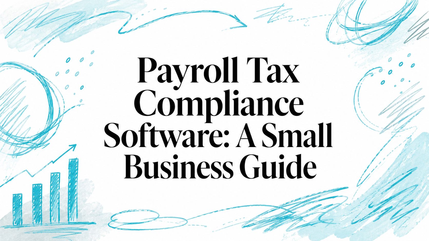 Payroll Tax Compliance Software: A Small Business Guide