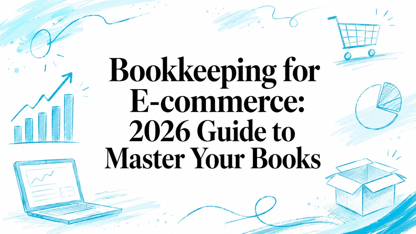Bookkeeping for E-commerce: 2026 Guide to Master Your Books