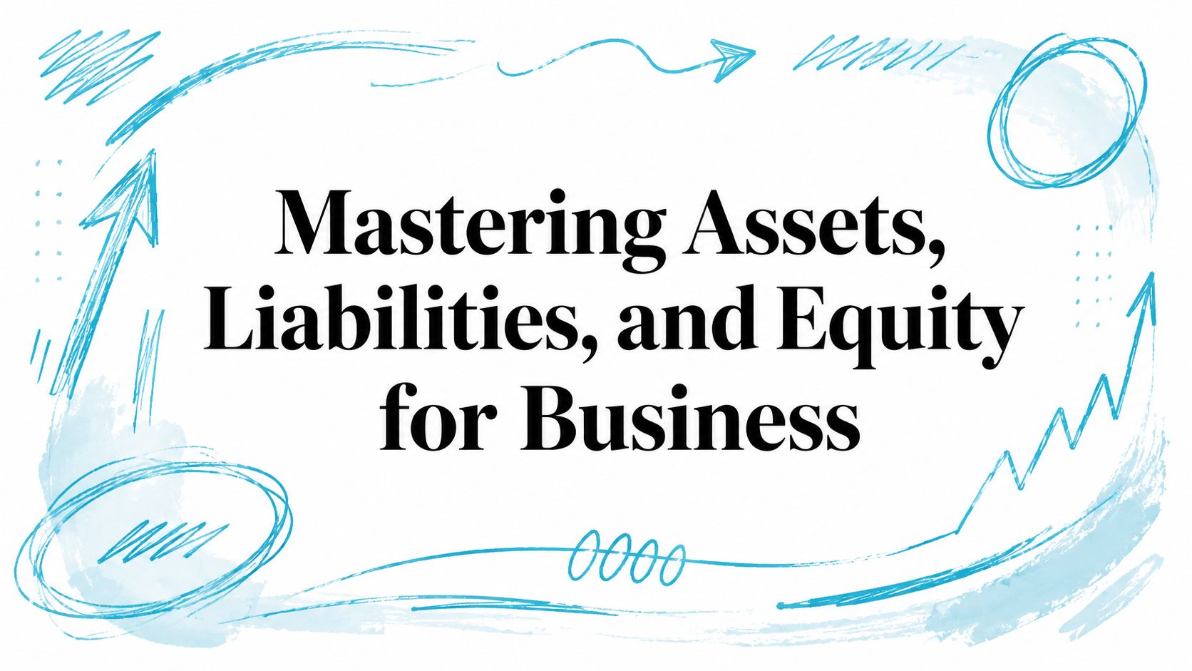 Mastering Assets, Liabilities, and Equity for Business