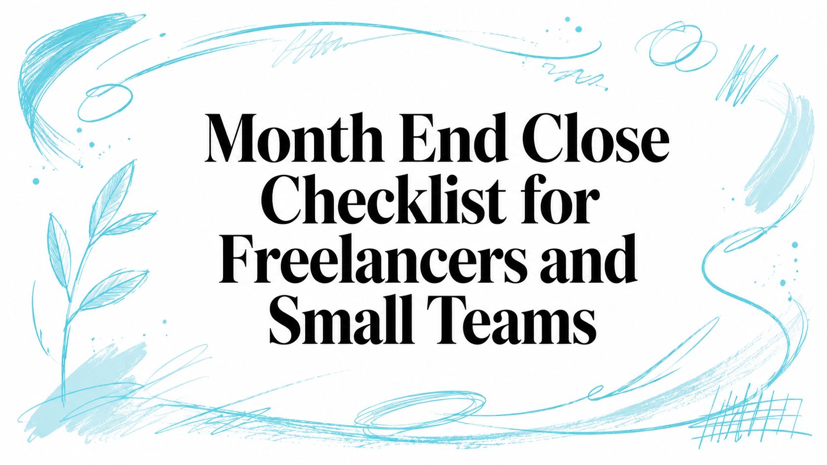Month End Close Checklist for Freelancers and Small Teams