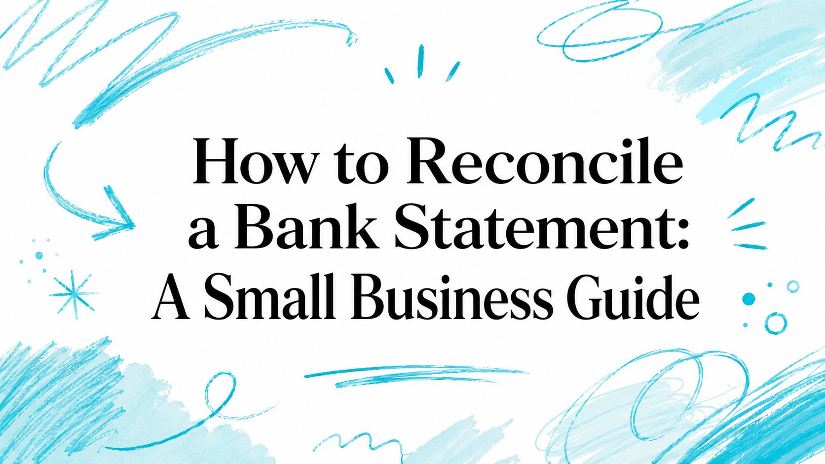 How to Reconcile a Bank Statement: A Small Business Guide