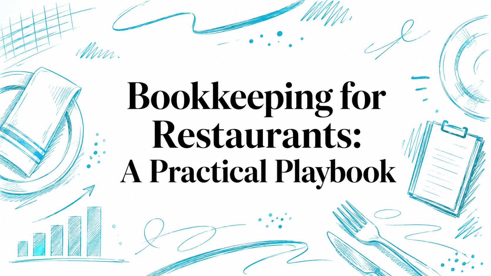 Bookkeeping for Restaurants: A Practical Playbook