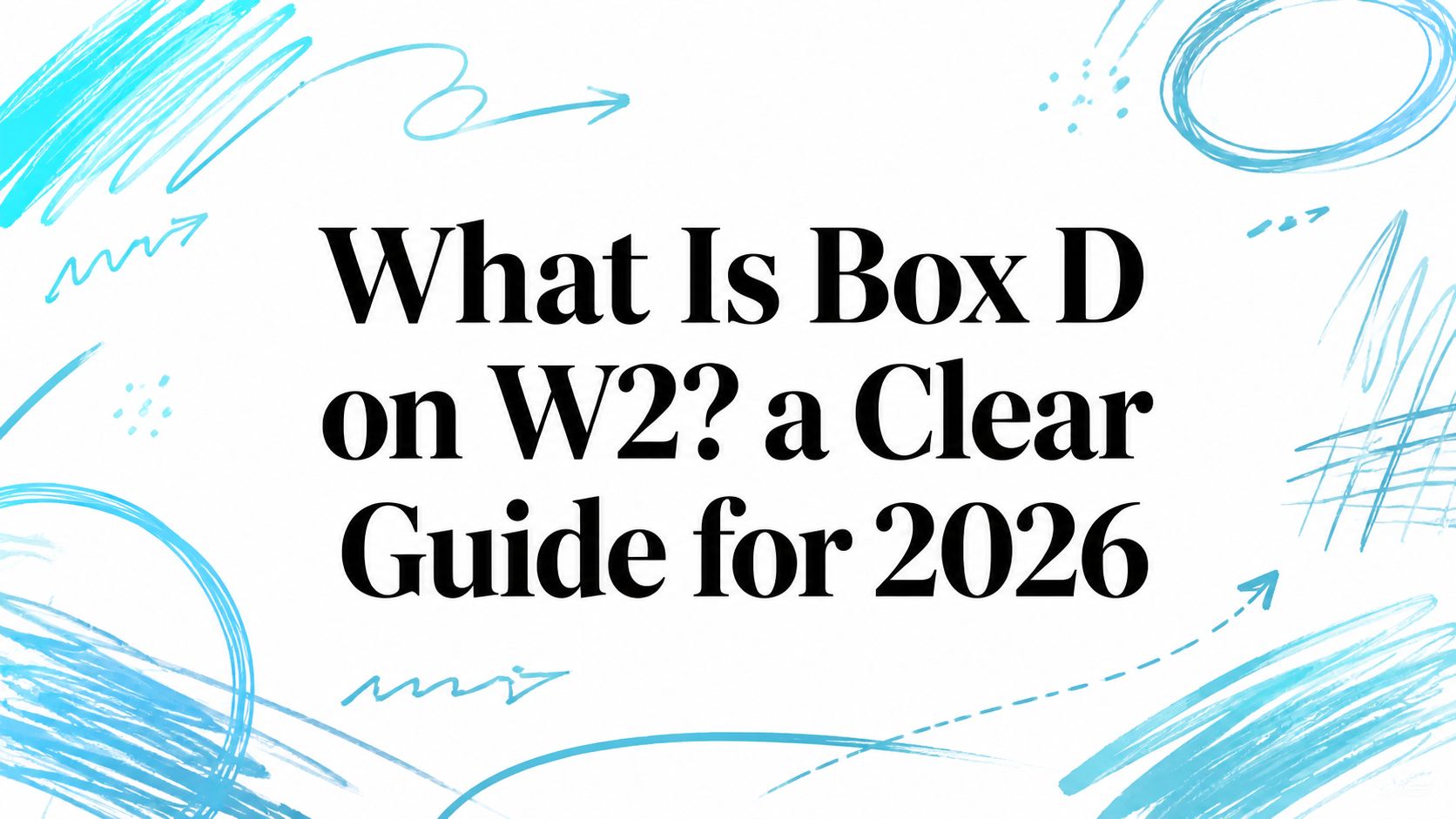 What Is Box D on W2? a Clear Guide for 2026