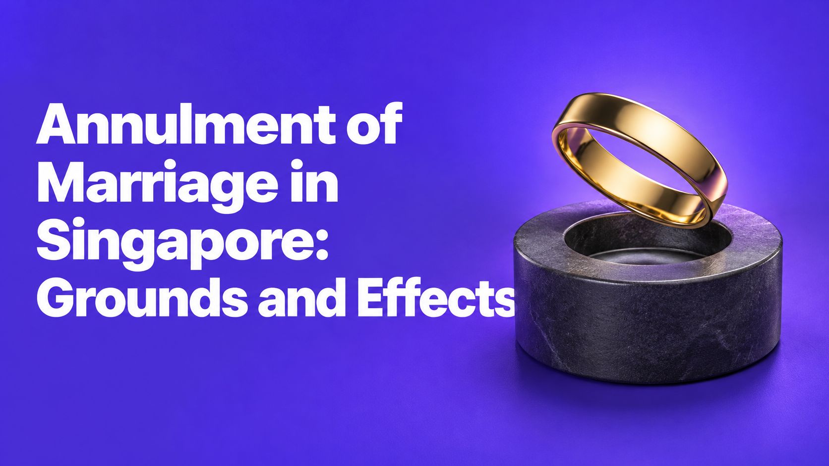 Annulment of Marriage in Singapore: Grounds and Effects