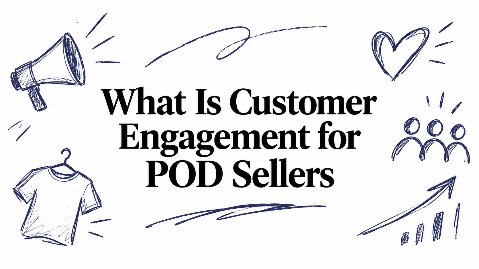 What Is Customer Engagement for POD Sellers