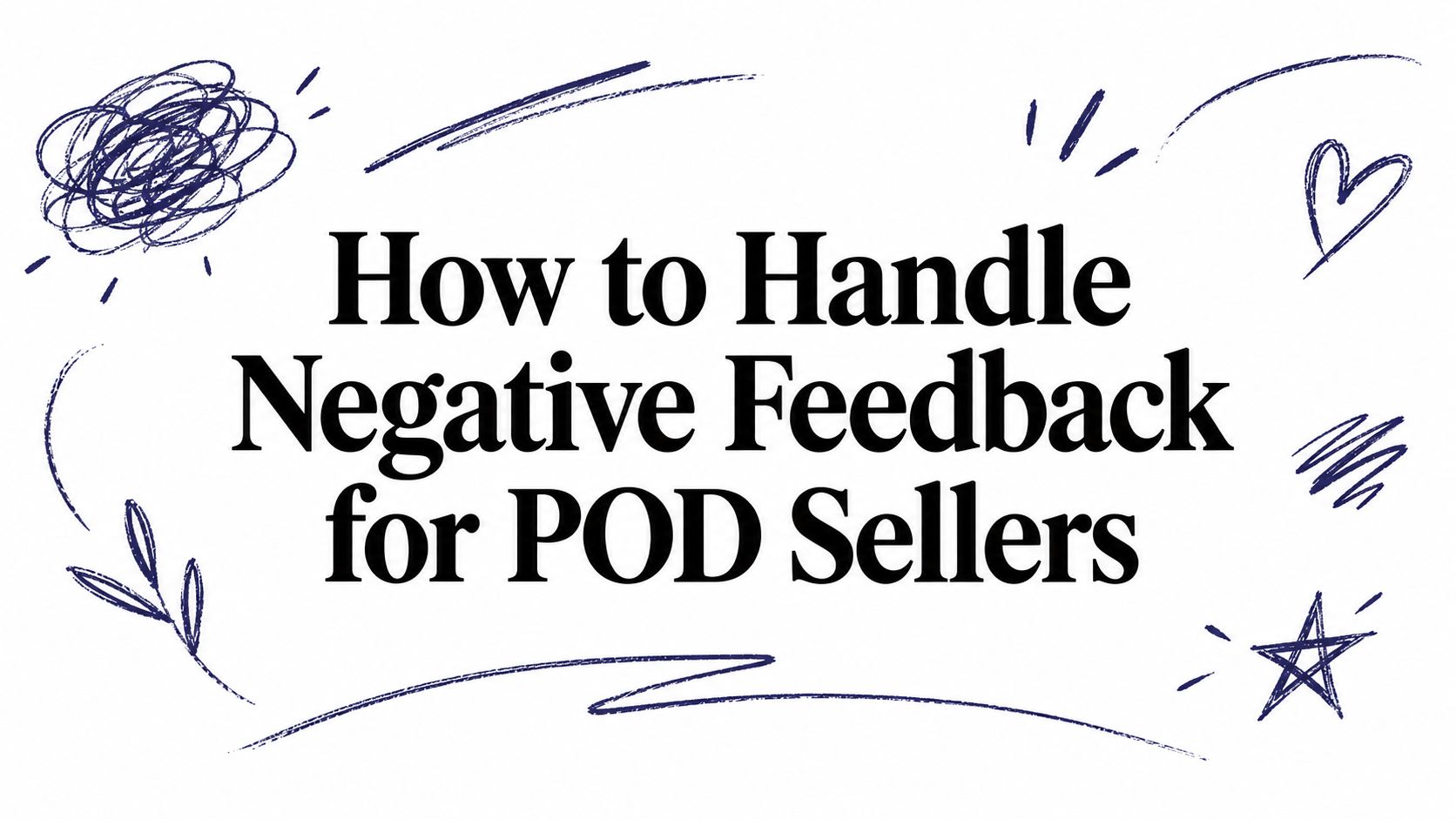 How to Handle Negative Feedback for POD Sellers