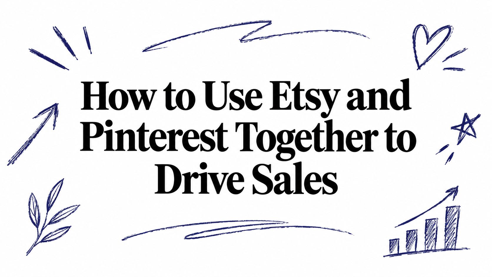 How to Use Etsy and Pinterest Together to Drive Sales