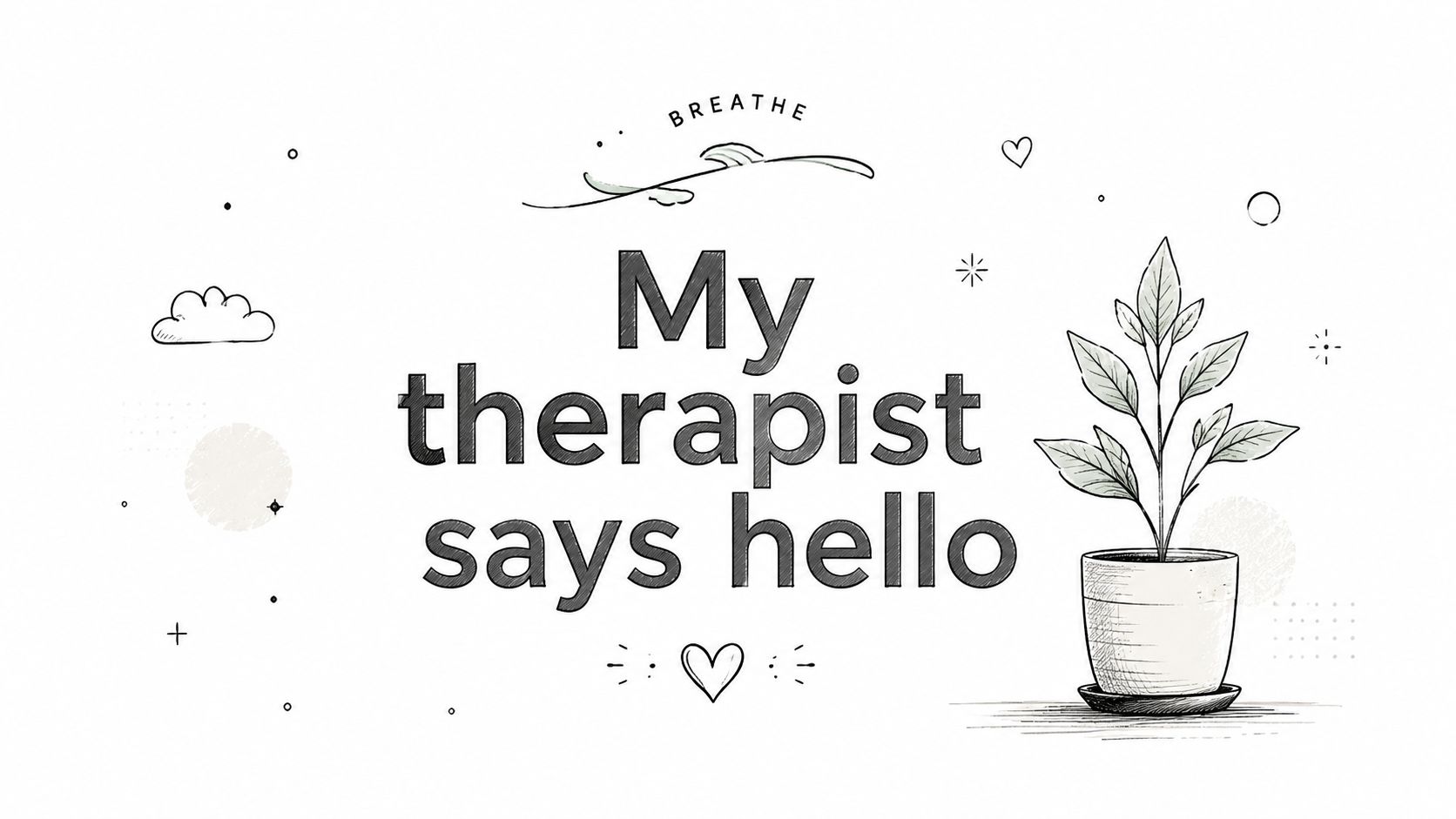 A digital sketch featuring the text 'My therapist says hello' with a potted plant and minimalist doodles.
