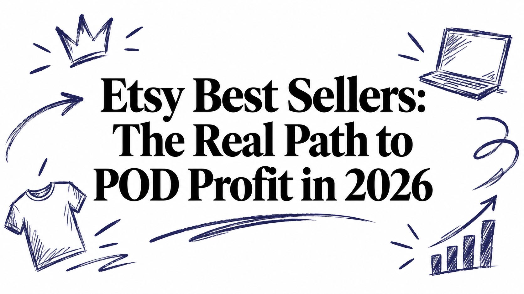 Etsy Best Sellers: The Real Path to POD Profit in 2026