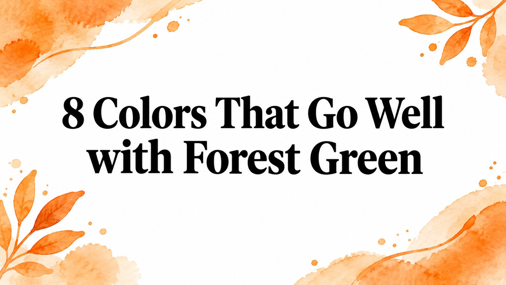 8 Colors That Go Well with Forest Green