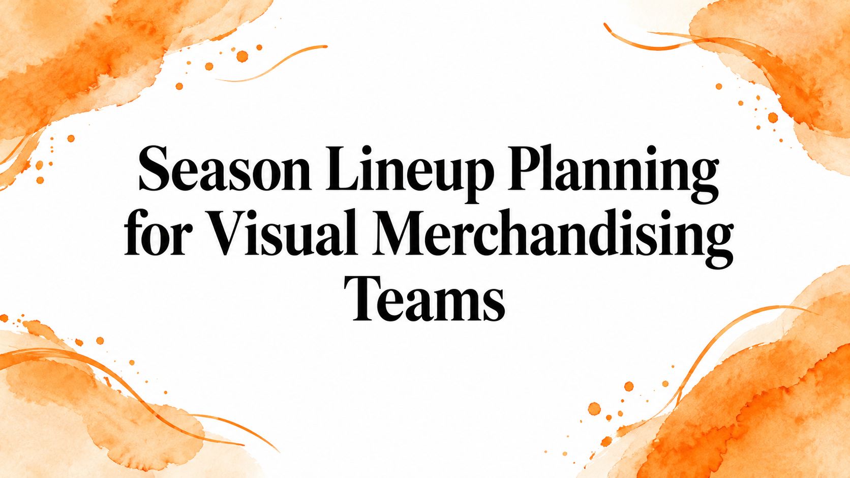 Season Lineup Planning for Visual Merchandising Teams