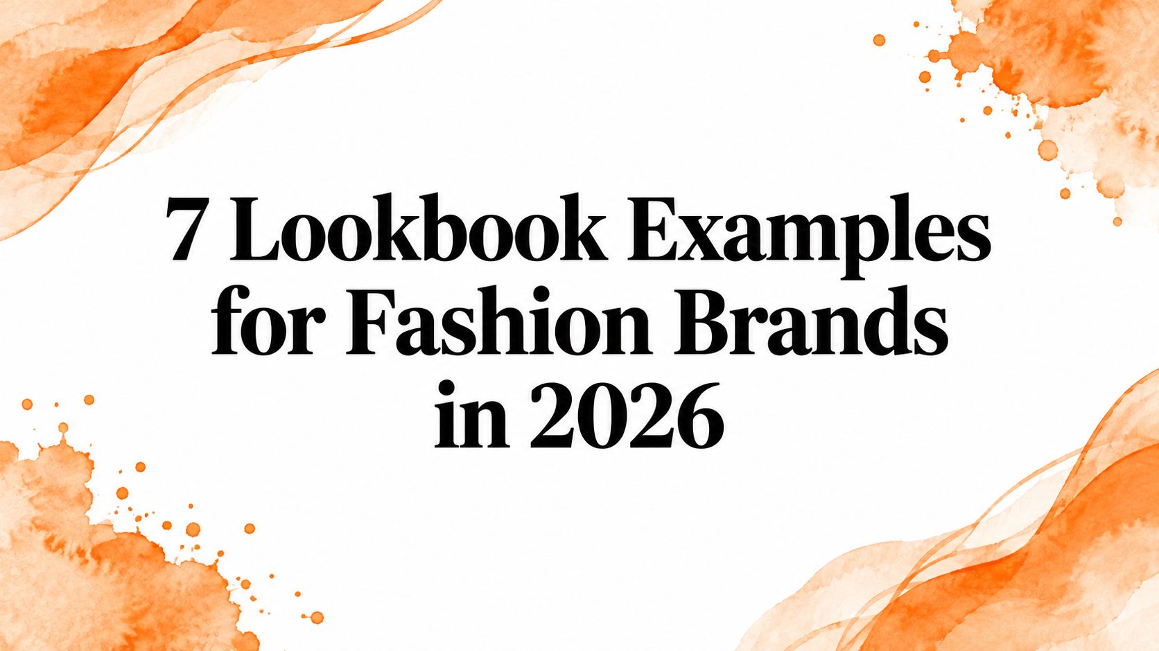 7 Lookbook Examples for Fashion Brands in 2026