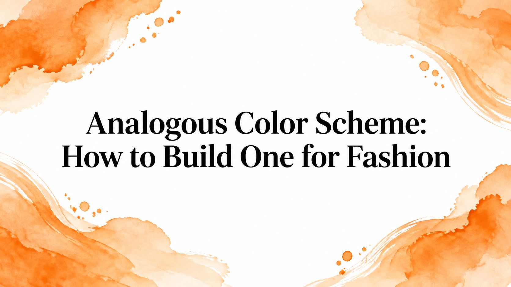 Analogous Color Scheme: How to Build One for Fashion
