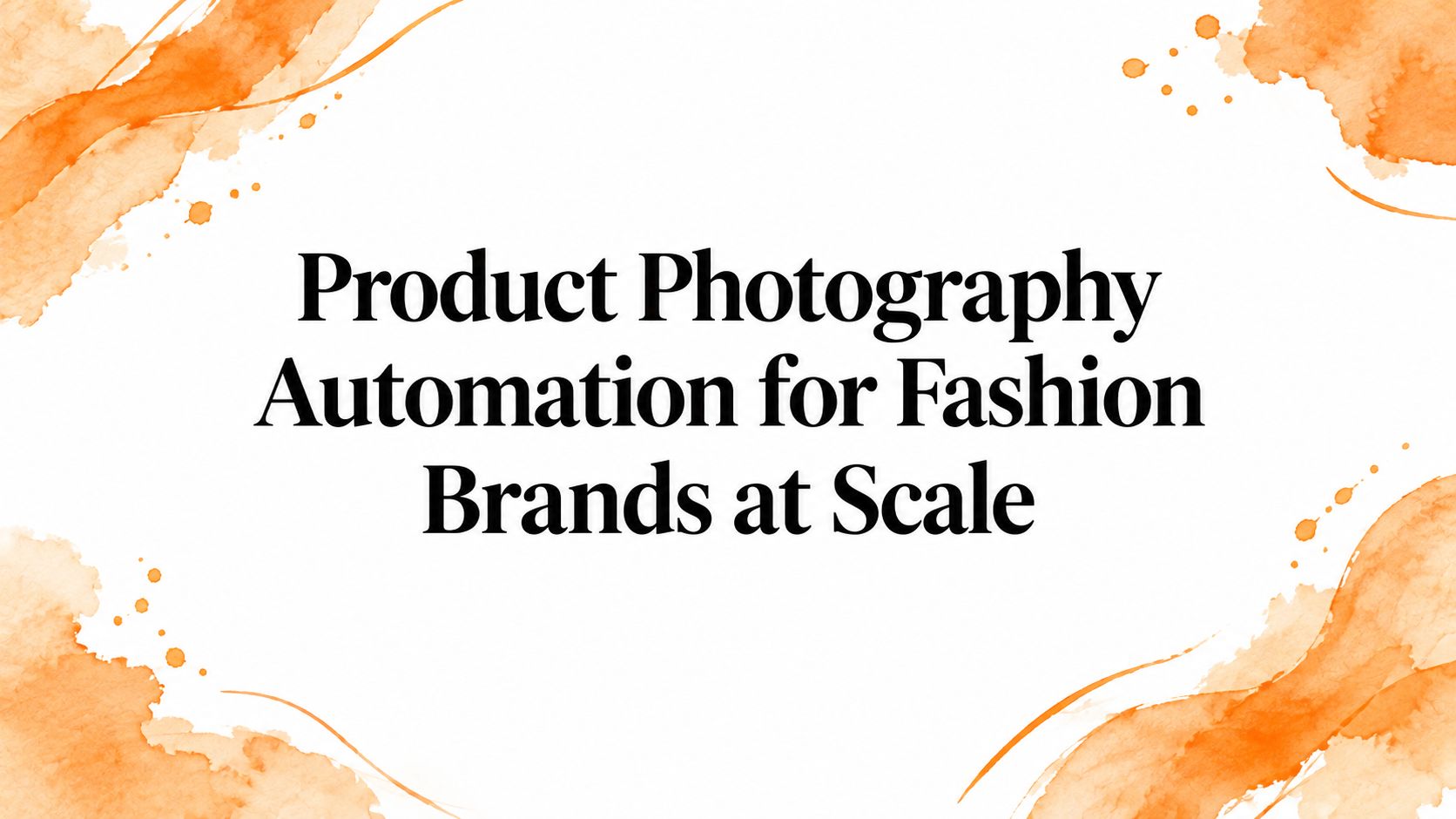 Product Photography Automation for Fashion Brands at Scale